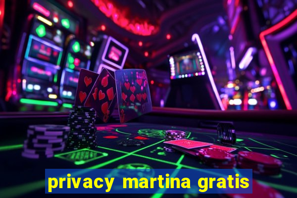 privacy martina gratis